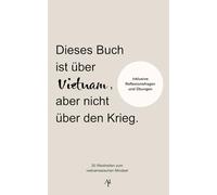 Dieses Buch ist über Vietnam, aber nicht über den Krieg: 30 Weisheiten zum vietnamesischen Mindset