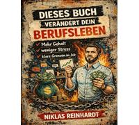 Dieses Buch verändert dein Berufsleben: Mehr Gehalt, weniger Stress und klare Grenzen im Job