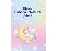 DIESES EINHORN - MALBUCH GEHÖRT