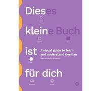 Dieses kleine Buch ist für dich: A visual guide to learn and understand German