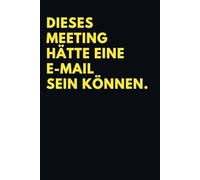 Dieses Meeting hätte eine E-Mail sein können: Lustiges Notizbuch für Arbeitsalltag | Geschenkidee für Kollegen, Chef und Freunde | Liniert