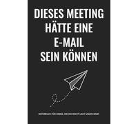 Dieses Meeting hätte eine E-Mail sein können: Notizbuch für Dinge die ich nicht laut sagen darf - Geschenk lustig für Kollegen im Büro