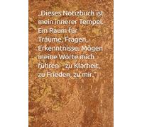 „Dieses Notizbuch ist mein innerer Tempel. Ein Raum für Träume, Fragen, Erkenntnisse. Mögen meine Worte mich führen - zu Klarheit, zu Frieden, zu mir.“