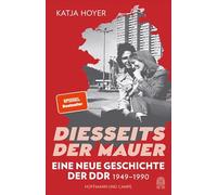 Diesseits der Mauer: Eine neue Geschichte der DDR 1949-1990