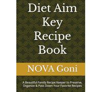 Diet Aim Key Recipe Book: A Beautiful Family Recipe Keeper to Preserve, Organize & Pass Down Your Favorite Recipes