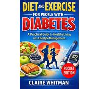 Diet And Exercise For People With Diabetes: A Practical Guide to Healthy Living and Lifestyle Management