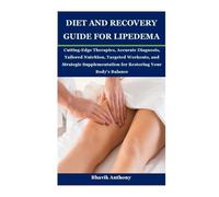 DIET AND RECOVERY GUIDE FOR LIPEDEMA: Cutting-Edge Therapies, Accurate Diagnosis, Tailored Nutrition, Targeted Workouts, and Strategic Supplementation for Restoring Your Body’s Balance