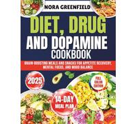 Diet, Drugs, and Dopamine Cookbook: Brain-Boosting Meals and Snacks for Appetite Recovery, Mental Focus, and Mood Balance