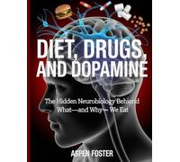 Diet, Drugs, and Dopamine: The Hidden Neurobiology Behind What-and Why-We Eat
