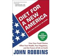 Diet for a New America: How Your Food Choices Affect Your Health, Happiness, and the Future of Life on Earth
