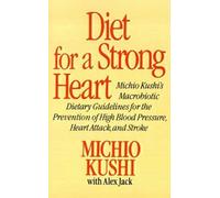 [(Diet for a Strong Heart: Michio Kushi's Macrobiotic Dietary Guidlines for the Prevension of High Blood Pressure, Heart Attack and Stroke)] [Author: Michio Kushi] published on (December, 2003)