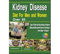 Diet for Kidney Disease for Men and Women Over 50: 2000+ days of quick and easy recipes to improve kidney health from the onset of the disease - from stage 1 to stage 5