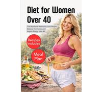 Diet for Women Over 40: The Nutritional Method to Lose Weight, Balance Hormones, and Regain Energy After 40