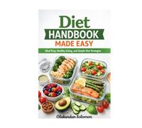 Diet Handbook Made Easy: Meal Prep, Healthy Eating, and Simple Diet Strategies