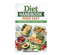 Diet Handbook Made Easy: Meal Prep, Healthy Eating, and Simple Diet Strategies