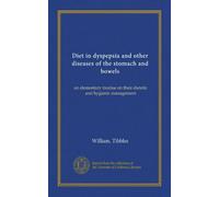 Diet in dyspepsia and other diseases of the stomach and bowels: an elementary treatise on their dietetic and hygienic management