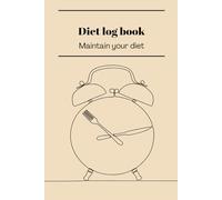 Diet log book: Track Every Bite, Crush Your Goals - The Ultimate Daily Planner for Weight Loss, Fitness & Healthy Habits