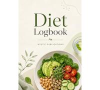 Diet Logbook: A 120 Pages Daily Food, Meal, Calorie, Water & Exercise Tracker for Building Healthy Habits
