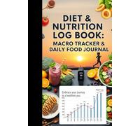 Diet & Nutrition Log Book: Macro Tracker & Daily Food Journal To Help Count Your Calories, Record Exercise & Achieve Weight Loss (4 Months Worth of ... Journey to Optimal Nutrition & Vibrant Living