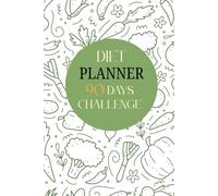 Diet Planner 2025: 12-Week Meal Planner, Food Journal, Calorie Tracker, and Weight Loss Log Book for Healthy Eating, Fitness, and Wellness Goals