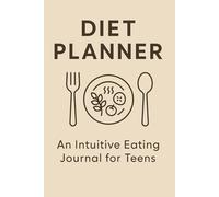 Diet Planner: An Intuitive Eating Journal for Teens