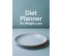 Diet Planner for Weight Loss: A structured meal tracking guide for achieving consistent results and healthier habits