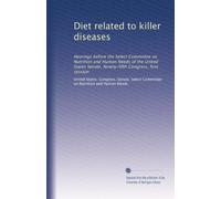 Diet related to killer diseases: Hearings before the Select Committee on Nutrition and Human Needs of the United States Senate, Ninety-fifth Congress, first session: Volume 3