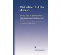 Diet related to killer diseases: Hearings before the Select Committee on Nutrition and Human Needs of the United States Senate, Ninety-fifth Congress, first session: Volume 6