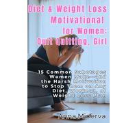 Diet & Weight Loss Motivational for Women: Quit Quitting, Girl: 15 Common Sabotages Women Make-and the Harsh Motivation to Stop Them on Any Diet, Workout, or Weight Loss Plan