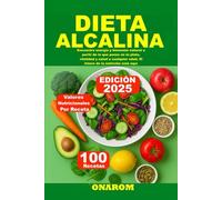 DIETA ALCALINA: Encuentra energía y bienestar natural a partir de lo que pones en tu plato, vitalidad y salud a cualquier edad. El futuro de la nutrición está aquí