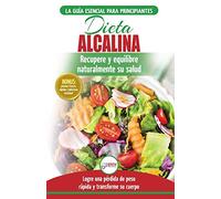 Dieta Alcalina: Guía para principiantes para recuperar y equilibrar su salud naturalmente, perder peso y comprender el pH (Libro en español / Alkaline Diet Spanish Book) (Spanish Edition)