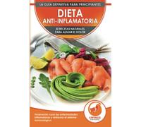 Dieta Anti-inflamatoria: 50 Recetas Naturales Para Aliviar El Dolor, Curar La Enfermedad Inflamatoria, Restaurar Su Sistema Inmunológico (Libro En Español / Anti-inflammatory Diet Spanish Book)