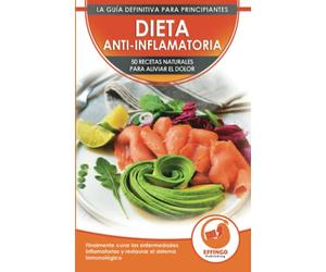 Dieta Anti-inflamatoria: 50 Recetas Naturales Para Aliviar El Dolor, Curar La Enfermedad Inflamatoria, Restaurar Su Sistema Inmunológico (Libro En Español / Anti-inflammatory Diet Spanish Book)