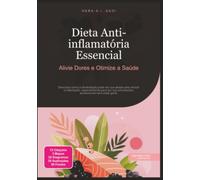 Dieta Anti-inflamatória Essencial: Alivie Dores e Otimize a Saúde (Nutrição)