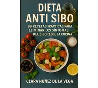 Dieta Anti SIBO: 99 Recetas prácticas para eliminar los síntomas del SIBO desde la cocina