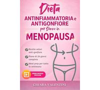DIETA ANTIFIAMMATORIA E ANTIGONGIORE PER DONNE IN MENOPAUSA: Ricette Facili e Illustrate, Piano Alimentare e Video Lezioni per Dire Stop a Vampate, Gonfiore e Squilibri Ormonali