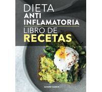 Dieta antiinflamatoria el libro de RECETAS: Sanar comiedo, se puede! Recetas fáciles para combatir la inflamación, perder peso y fortalecer el sistema inmunológico. Plan de alimentación incluido