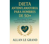 DIETA ANTIINFLAMATORIA PARA HOMBRES DE 50+: Cómo mejorar tu salud cardiovascular y reducir la inflamación con alimentos sencillos.: 5