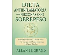 DIETA ANTIINFLAMATORIA PARA PERSONAS CON SOBREPESO: Cómo perder peso y desinflamar tu cuerpo sin dietas extremas ni pasar hambre.: 6
