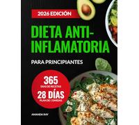 Dieta Antiinflamatoria para Principiantes: 365 Días de Recetas Fáciles y Saludables para Reducir la Inflamación, Desintoxicar el Cuerpo y Favorecer la Inmunidad. Incluye un Plan de Comidas de 28 Días