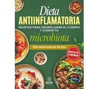 Dieta Antiinflamatoria: Recetas para desinflamar el cuerpo y cuidar tu microbiota