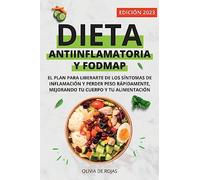 Dieta Antiinflamatoria y Dieta Fodmap: Como mejorar tu cuerpo con una vida sana, liberarte de los síntomas de inflamación y perder peso rápidamente