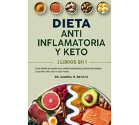 Dieta Antiinflamatoria y Keto: 2 libros en 1: la guía infalible para perder peso, combatir la inflamación y prevenir enfermedades. Lo que debes saber antes de seguir recetas.