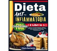Dieta Antinfiammatoria | 2 Libri in 1 |: Sblocca una Salute Radiante: Rafforza l’Immunità, Accendi il Metabolismo, Perdi Peso Naturalmente e Sconfiggi l’Infiammazione!