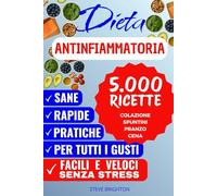 Dieta Antinfiammatoria: 5000 RICETTE Facili e Veloci Senza Stress (Libro della Collana: Alimentazione Sana - Dimagrimento - Gonfiore Addominale - Intolleranze - Infiammazione dell'Organismo)