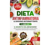 DIETA ANTINFIAMMATORIA E DIGIUNO INTERMITTENTE 5 LIBRI IN 1: IL SEGRETO DEL BENESSERE! Rafforza il Sistema Immunitario, Elimina il Gonfiore, Riattiva il Metabolismo e Ritrova Energia in Modo Naturale