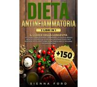 DIETA ANTINFIAMMATORIA: Il Codice Della Longevità, Guida Completa Per Combinare Dieta a Basso Indice Glicemico e Digiuno Intermittente, per Perdere Peso e Ridurre l'Infiammazione. 2 libri in 1
