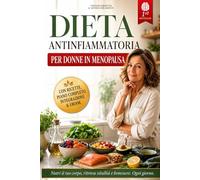 DIETA ANTINFIAMMATORIA PER DONNE IN MENOPAUSA: 5 LIBRI IN 1: Metodo Naturale per Riattivare il Metabolismo e Reset Ormonale: Ridurre Gonfiore, Vampate ... + BONUS eBook, Ricette & Integrazione