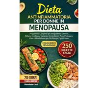DIETA ANTINFIAMMATORIA PER DONNE IN MENOPAUSA: Programma Completo per Riequilibrare Ormoni, Ridurre Gonfiore e Vampate, Controllare il Peso, ... semplici e nutrienti per ogni giorno.)