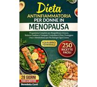 DIETA ANTINFIAMMATORIA PER DONNE IN MENOPAUSA: Programma Completo per Riequilibrare Ormoni, Ridurre Gonfiore e Vampate, Controllare il Peso, ... semplici e nutrienti per ogni giorno.)